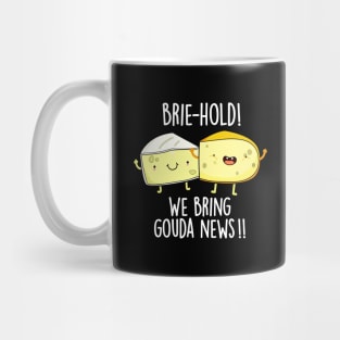 Brie-hold We Bring Gouda News Cute Cheese Pun Mug